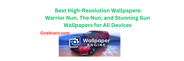 Best High-Resolution Wallpapers: Warrior Nun, The Nun, and Stunning Gun Wallpapers for All Devices